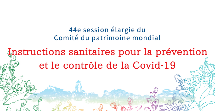 44e session élargie du Comité du patrimoine mondial Instructions sanitaires pour la prévention et le contrôle de la Covid-19